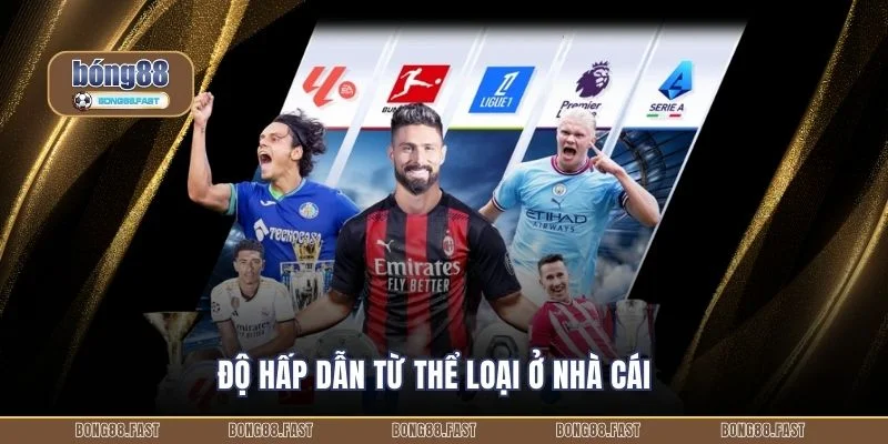 Độ hấp dẫn từ thể loại ở nhà cái