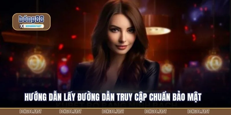 Hướng dẫn lấy đường dẫn truy cập chuẩn bảo mật