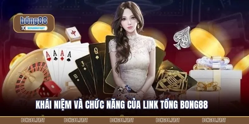 Khái niệm và chức năng của link tổng BONG88