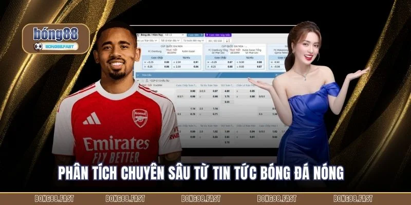 Phân tích chuyên sâu từ tin tức bóng đá nóng