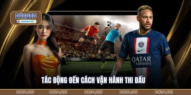 Tác động đến cách vận hành thi đấu