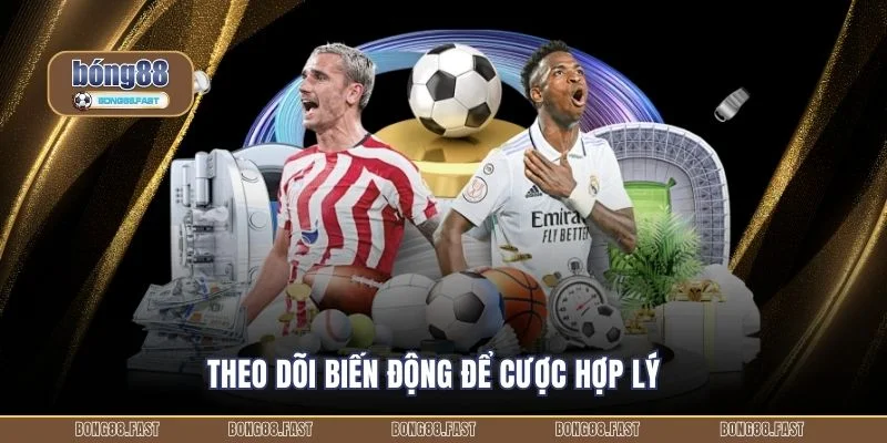 Theo dõi biến động để cược hợp lý