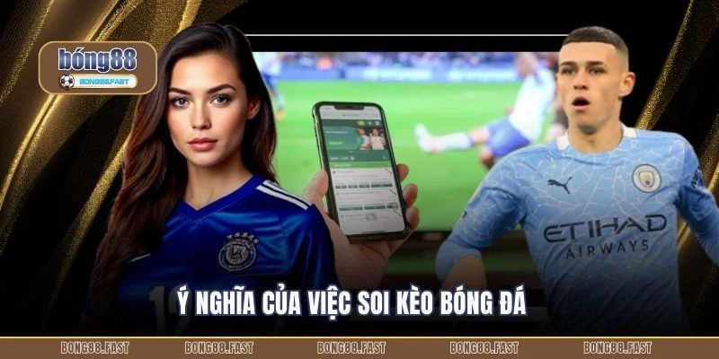Ý nghĩa của việc soi kèo bóng đá