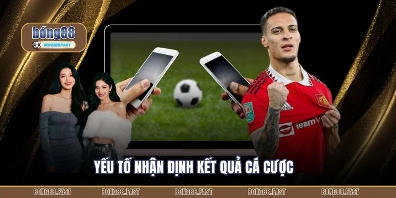 Yếu tố nhận định kết quả cá cược