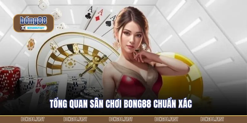 Tổng quan sân chơi BONG88 chuẩn xác